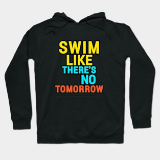 "Swim like there's no tomorrow" swimming Hoodie